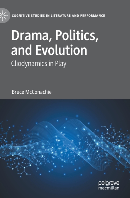 Drama, Politics, and Evolution : Cliodynamics in Play, Hardback Book