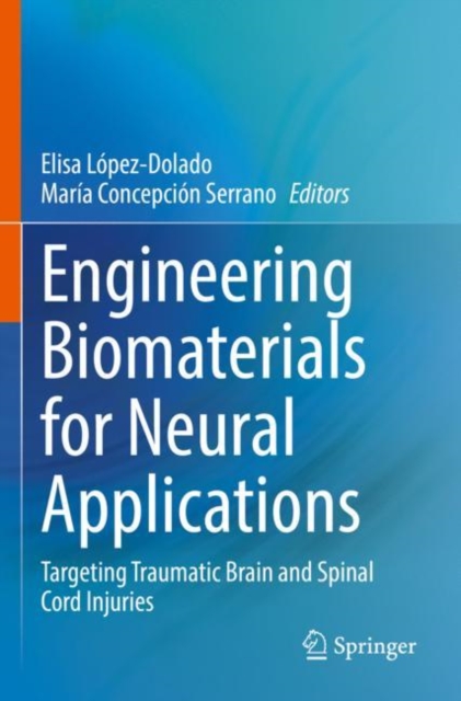 Engineering Biomaterials for Neural Applications : Targeting Traumatic Brain and Spinal Cord Injuries, Paperback / softback Book