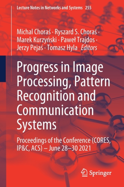 Progress in Image Processing, Pattern Recognition and Communication Systems : Proceedings of the Conference (CORES, IP&C, ACS) - June 28-30 2021, Paperback / softback Book