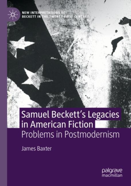 Samuel Beckett’s Legacies in American Fiction : Problems in Postmodernism, Paperback / softback Book