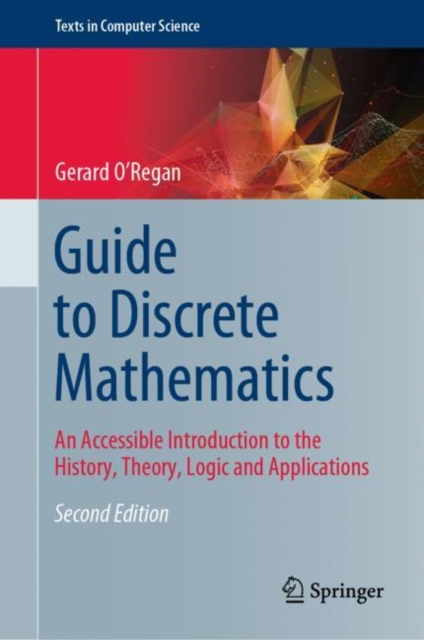 Guide to Discrete Mathematics : An Accessible Introduction to the History, Theory, Logic and Applications, Hardback Book