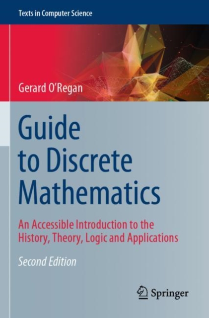 Guide to Discrete Mathematics : An Accessible Introduction to the History, Theory, Logic and Applications, Paperback / softback Book