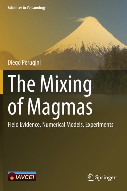 The Mixing of Magmas : Field Evidence, Numerical Models, Experiments, Hardback Book