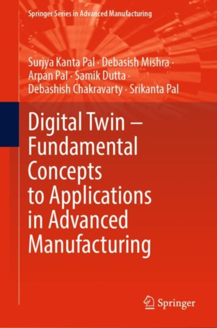 Digital Twin - Fundamental Concepts to Applications in Advanced Manufacturing, Hardback Book