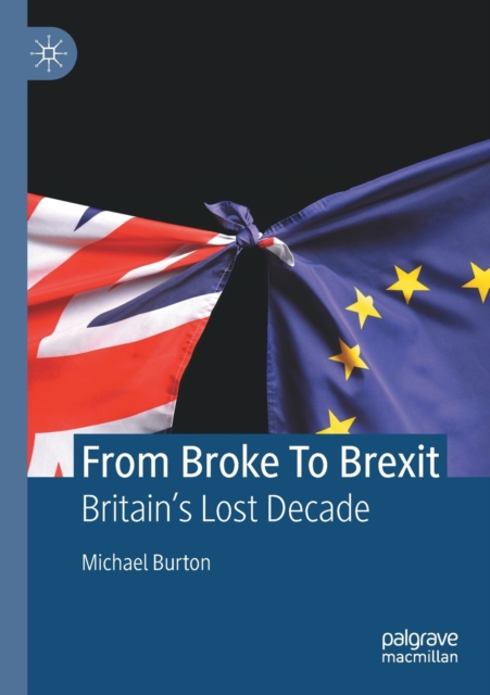 From Broke To Brexit : Britain’s Lost Decade, Paperback / softback Book