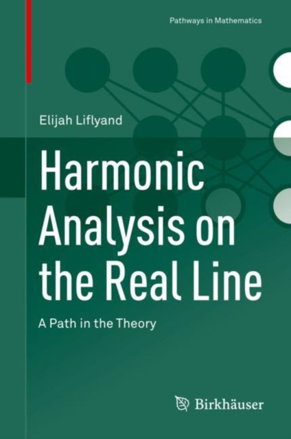 Harmonic Analysis on the Real Line : A Path in the Theory, Hardback Book
