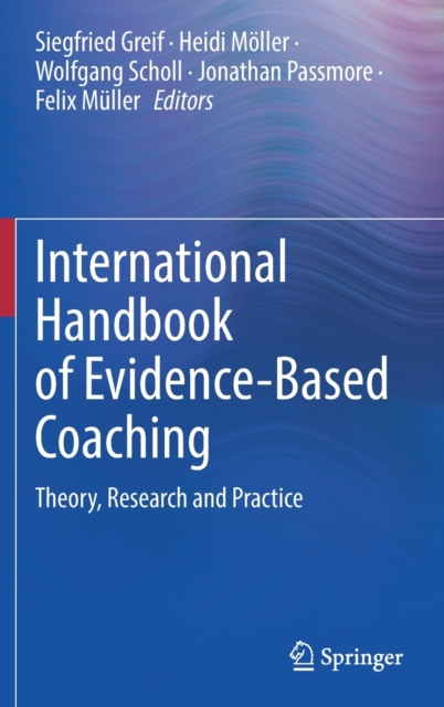 International Handbook of Evidence-Based Coaching : Theory, Research and Practice, Hardback Book