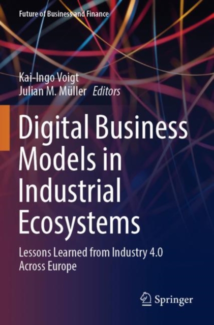Digital Business Models in Industrial Ecosystems : Lessons Learned from Industry 4.0 Across Europe, Paperback / softback Book