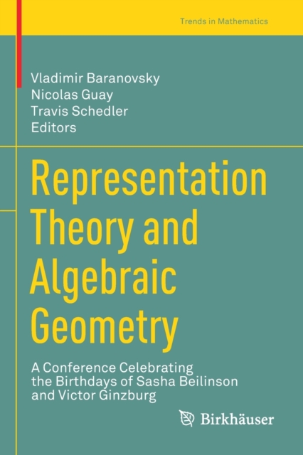 Representation Theory and Algebraic Geometry : A Conference Celebrating the Birthdays of Sasha Beilinson and Victor Ginzburg, Paperback / softback Book