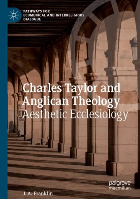 Charles Taylor and Anglican Theology : Aesthetic Ecclesiology, Paperback / softback Book