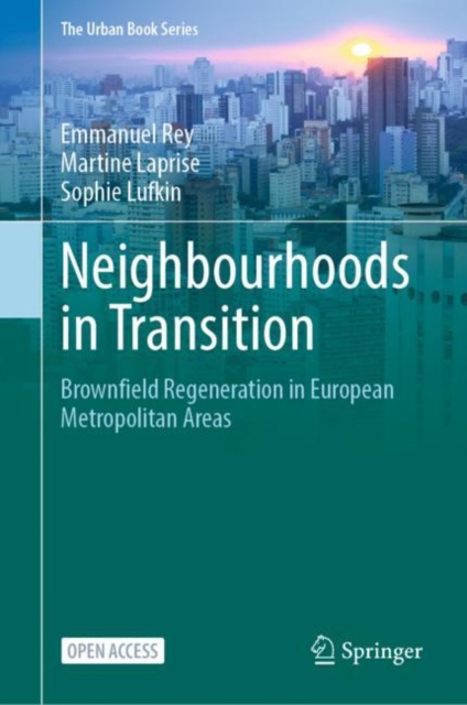 Neighbourhoods in Transition : Brownfield Regeneration in European Metropolitan Areas, Hardback Book