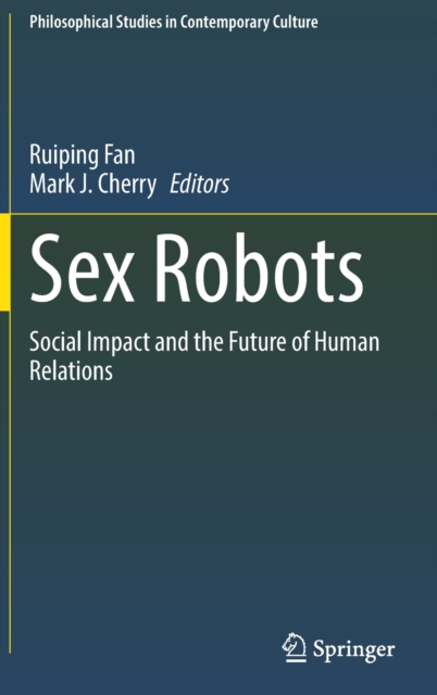 Sex Robots : Social Impact and the Future of Human Relations, Hardback Book