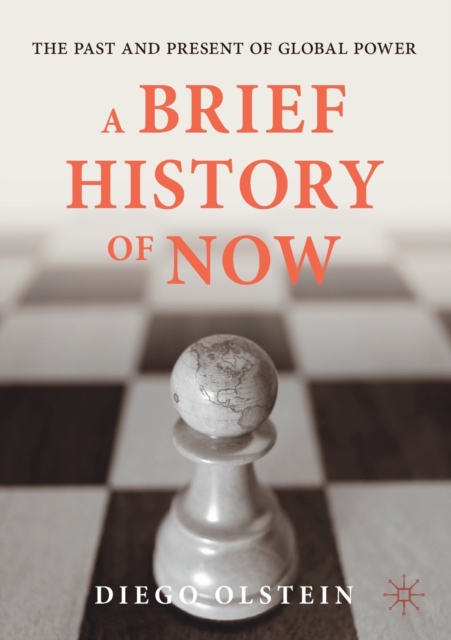 A Brief History of Now : The Past and Present of Global Power, Paperback / softback Book