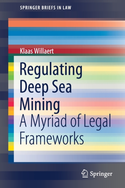 Regulating Deep Sea Mining : A Myriad of Legal Frameworks, Paperback / softback Book