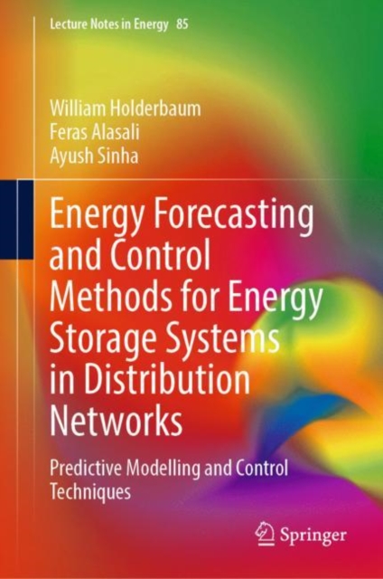Energy Forecasting and Control Methods for Energy Storage Systems in Distribution Networks : Predictive Modelling and Control Techniques, Hardback Book