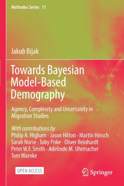 Towards Bayesian Model-Based Demography : Agency, Complexity and Uncertainty in Migration Studies, Paperback / softback Book