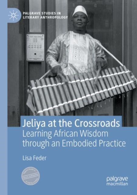 Jeliya at the Crossroads : Learning African Wisdom through an Embodied Practice, Paperback / softback Book