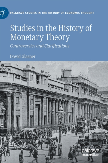 Studies in the History of Monetary Theory : Controversies and Clarifications, Hardback Book