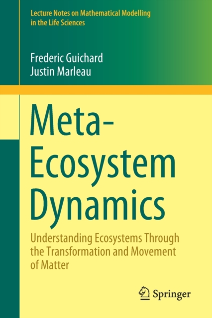 Meta-Ecosystem Dynamics : Understanding Ecosystems Through the Transformation and Movement of Matter, Paperback / softback Book