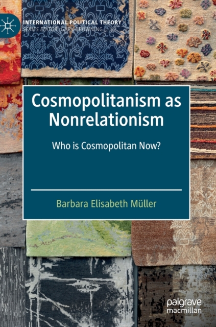Cosmopolitanism as Nonrelationism : Who is Cosmopolitan Now?, Hardback Book
