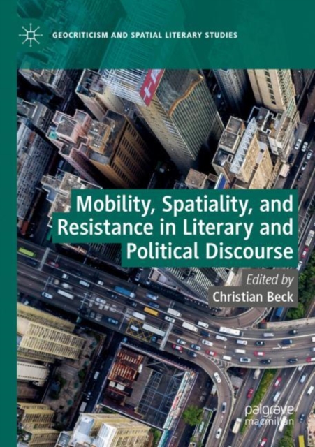 Mobility, Spatiality, and Resistance in Literary and Political Discourse, Paperback / softback Book