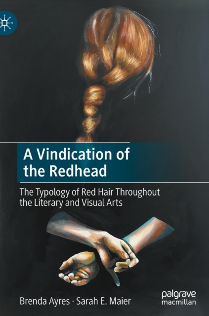 A Vindication of the Redhead : The Typology of Red Hair Throughout the Literary and Visual Arts, Hardback Book