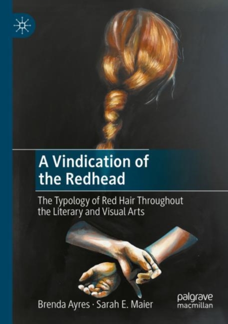 A Vindication of the Redhead : The Typology of Red Hair Throughout the Literary and Visual Arts, Paperback / softback Book