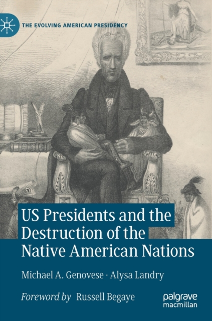 US Presidents and the Destruction of the Native American Nations, Hardback Book