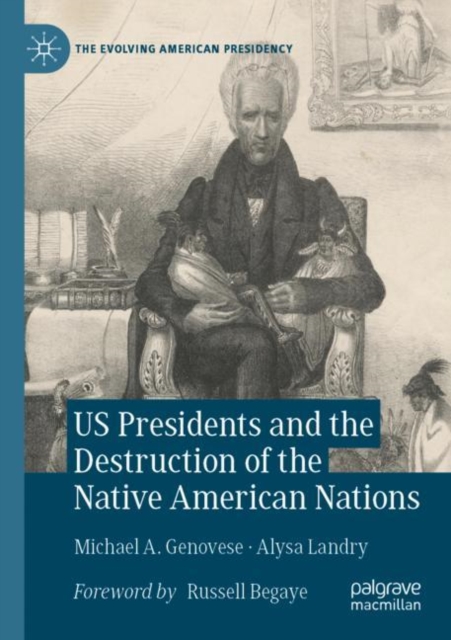 US Presidents and the Destruction of the Native American Nations, Paperback / softback Book