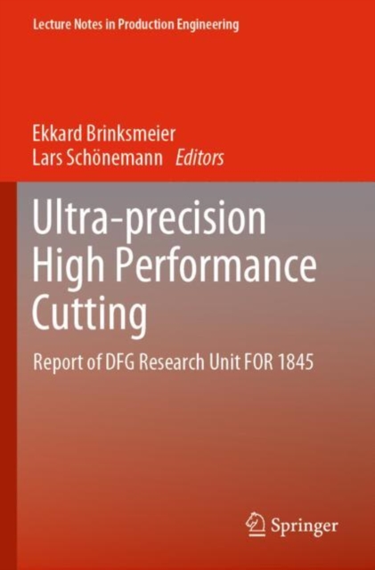Ultra-precision High Performance Cutting : Report of DFG Research Unit FOR 1845, Paperback / softback Book