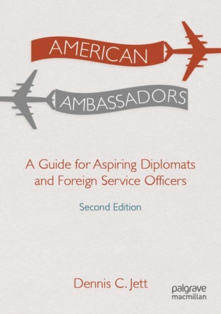 American Ambassadors : A Guide for Aspiring Diplomats and Foreign Service Officers, Paperback / softback Book