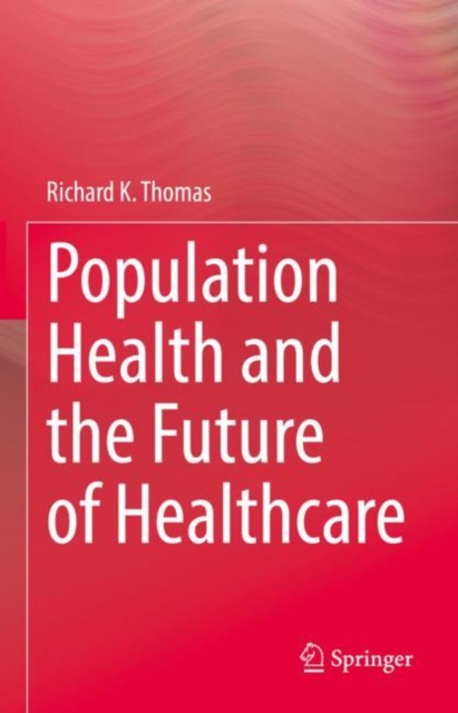 Population Health and the Future of Healthcare, Hardback Book