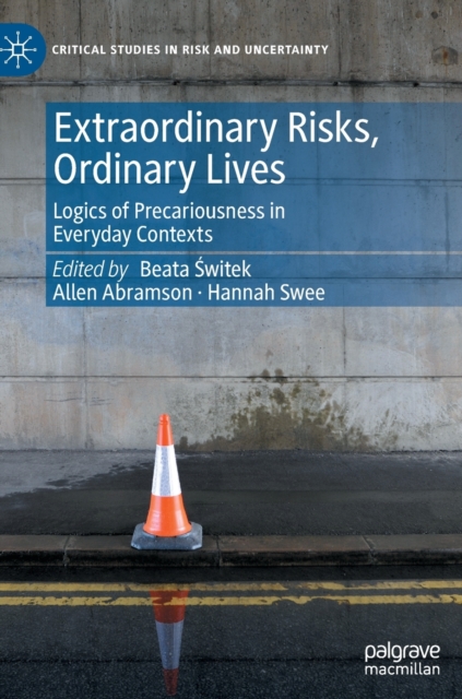 Extraordinary Risks, Ordinary Lives : Logics of Precariousness in Everyday Contexts, Hardback Book