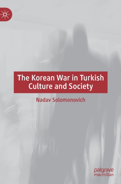 The Korean War in Turkish Culture and Society, Hardback Book