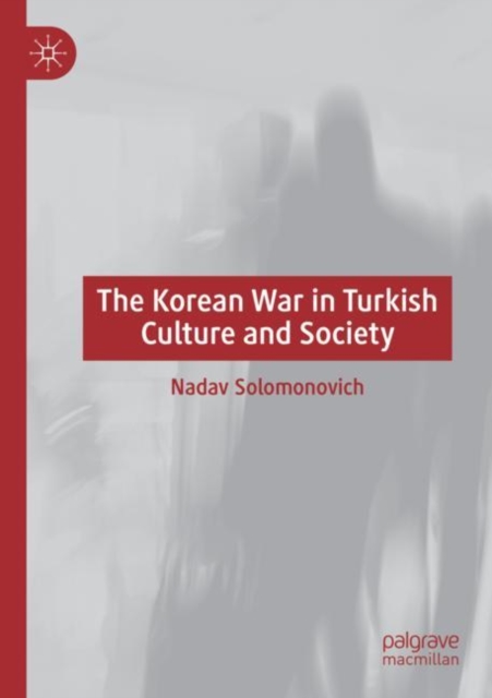 The Korean War in Turkish Culture and Society, Paperback / softback Book