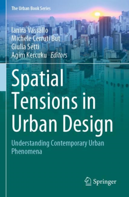 Spatial Tensions in Urban Design : Understanding Contemporary Urban Phenomena, Paperback / softback Book