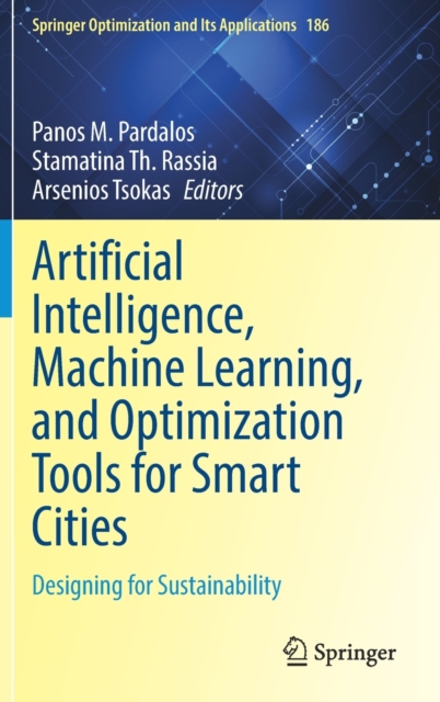 Artificial Intelligence, Machine Learning, and Optimization Tools for Smart Cities : Designing for Sustainability, Hardback Book