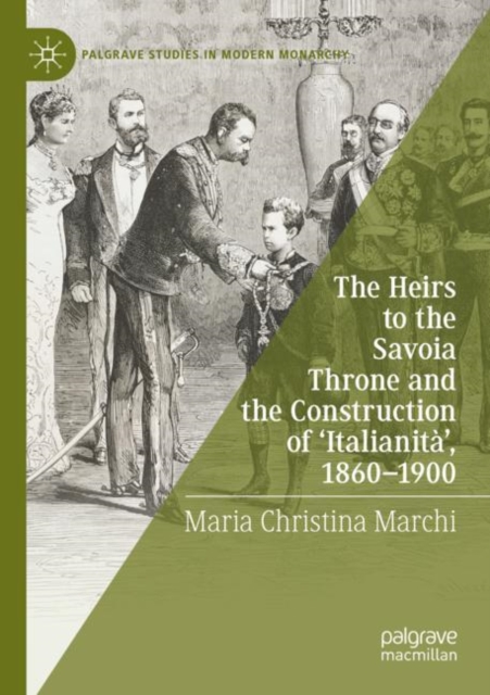 The Heirs to the Savoia Throne and the Construction of ‘Italianita’, 1860-1900, Paperback / softback Book