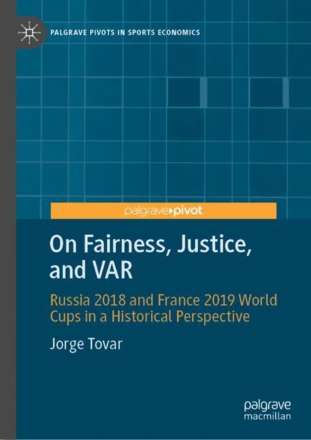 On Fairness, Justice, and VAR : Russia 2018 and France 2019 World Cups in a Historical Perspective, Hardback Book