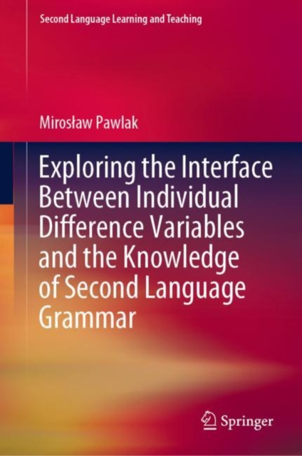 Exploring the Interface Between Individual Difference Variables and the Knowledge of Second Language Grammar, Hardback Book