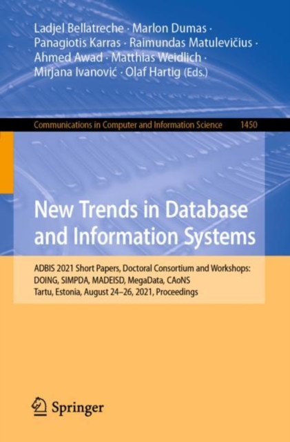 New Trends in Database and Information Systems : ADBIS 2021 Short Papers, Doctoral Consortium and Workshops: DOING, SIMPDA, MADEISD, MegaData, CAoNS, Tartu, Estonia, August 24-26, 2021, Proceedings, Paperback / softback Book
