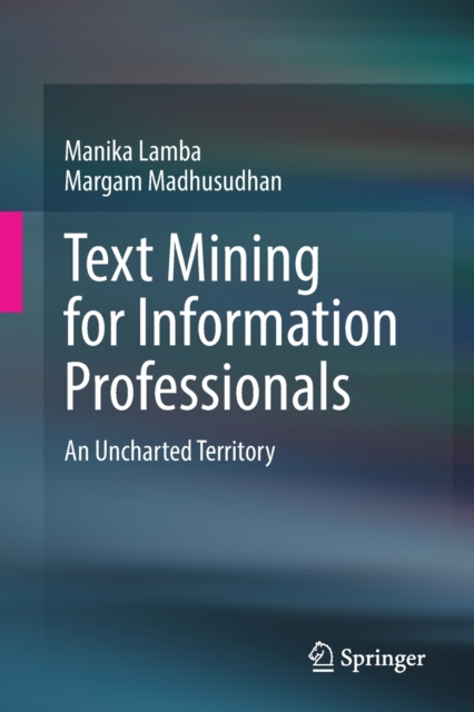 Text Mining for Information Professionals : An Uncharted Territory, Paperback / softback Book