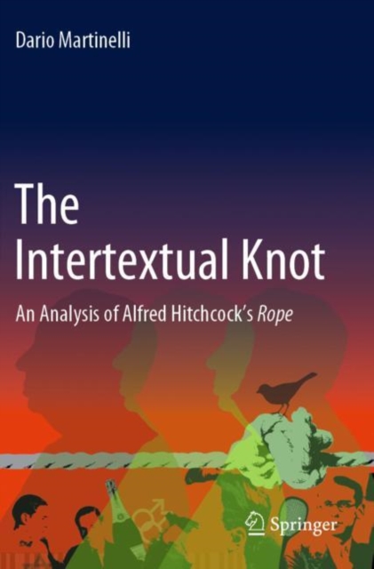 The Intertextual Knot : An Analysis of Alfred Hitchcock’s Rope, Paperback / softback Book