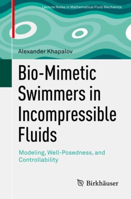 Bio-Mimetic Swimmers in Incompressible Fluids : Modeling, Well-Posedness, and Controllability, Paperback / softback Book