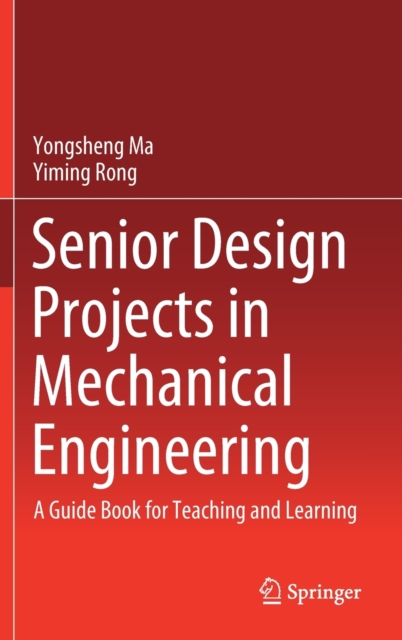 Senior Design Projects in Mechanical Engineering : A Guide Book for Teaching and Learning, Hardback Book