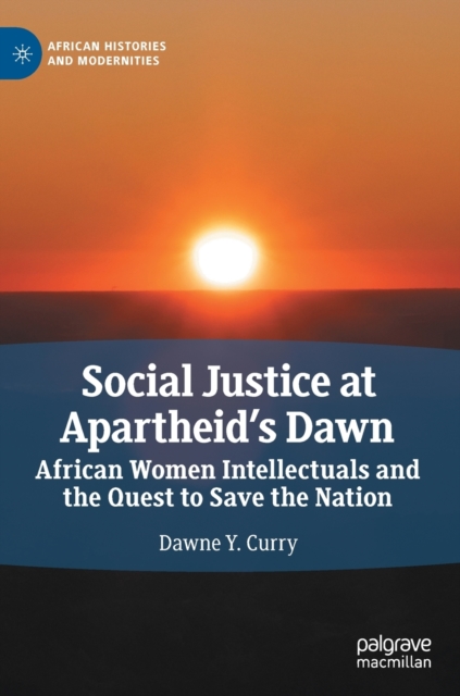 Social Justice at Apartheid’s Dawn : African Women Intellectuals and the Quest to Save the Nation, Hardback Book