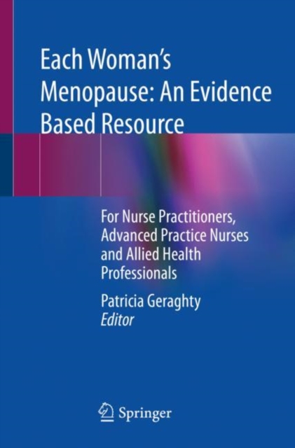 Each Woman’s Menopause: An Evidence Based Resource : For Nurse Practitioners, Advanced Practice Nurses and Allied Health Professionals, Paperback / softback Book