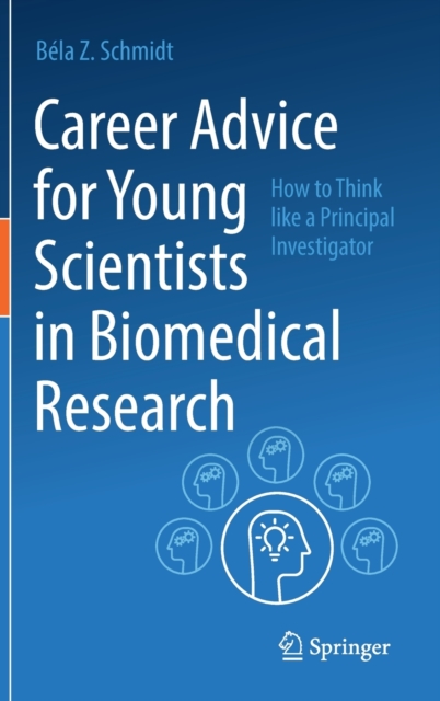 Career Advice for Young Scientists in Biomedical Research : How to Think Like a Principal Investigator, Hardback Book