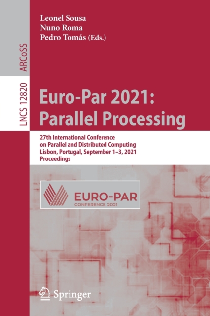 Euro-Par 2021: Parallel Processing : 27th International Conference on Parallel and Distributed Computing, Lisbon, Portugal, September 1–3, 2021, Proceedings, Paperback / softback Book