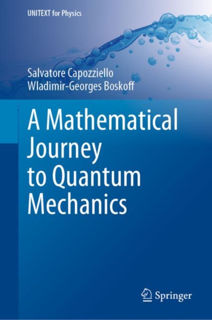 A Mathematical Journey to Quantum Mechanics, Hardback Book